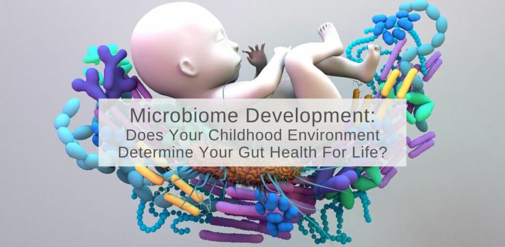 Does Your Childhood Environment Determine Your Gut Health For Life?